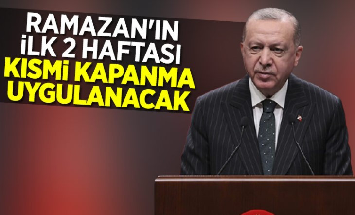 Cumhurbaşkanı Erdoğan 15 günlük kısmi kapanma kararı aldık dedi