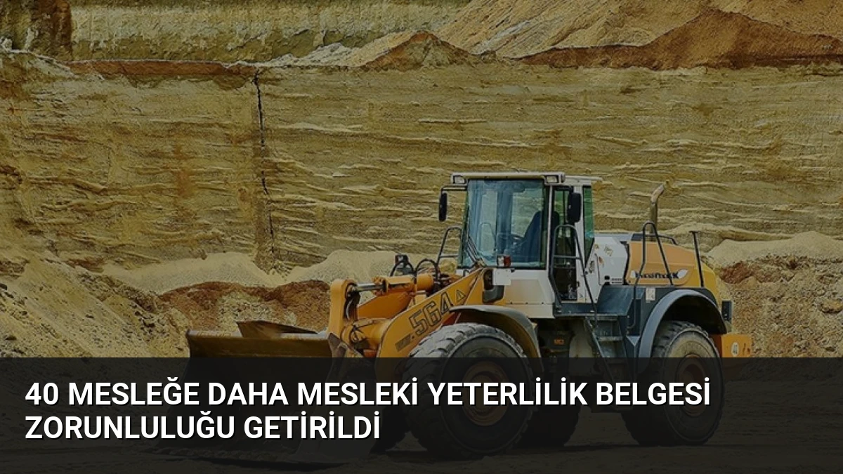 40 Mesleğe Daha Mesleki Yeterlilik Belgesi Zorunluluğu Getirildi