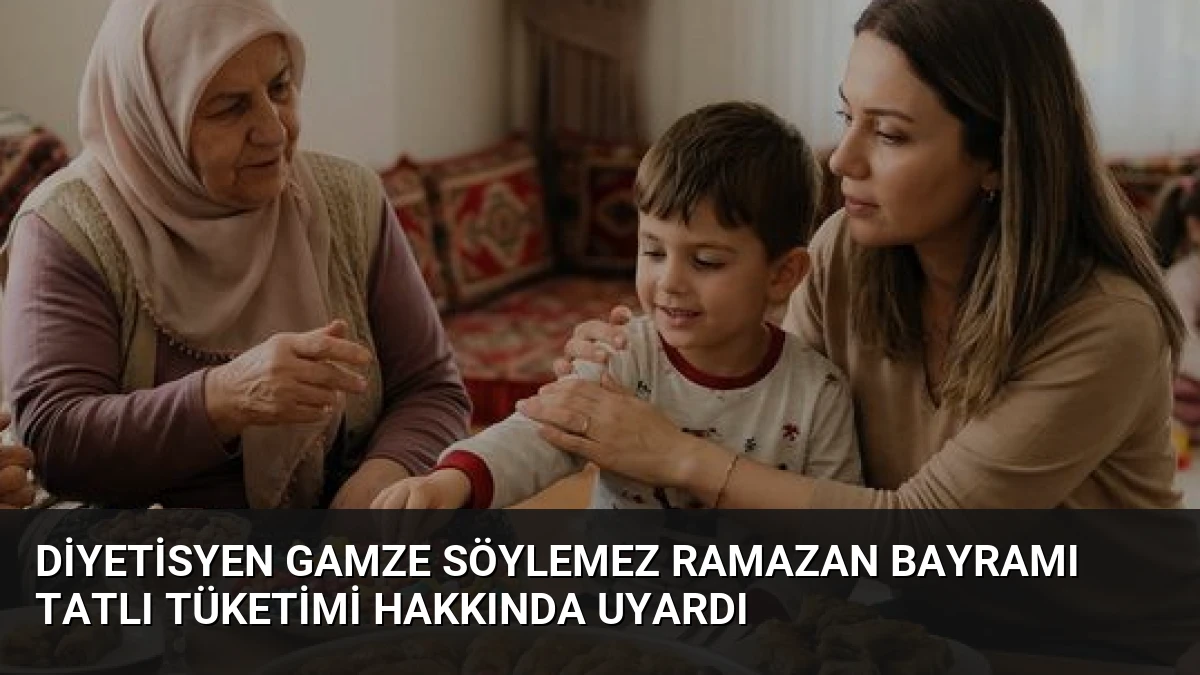 Diyetisyen Gamze Söylemez Ramazan Bayramı Tatlı Tüketimi Hakkında Uyardı