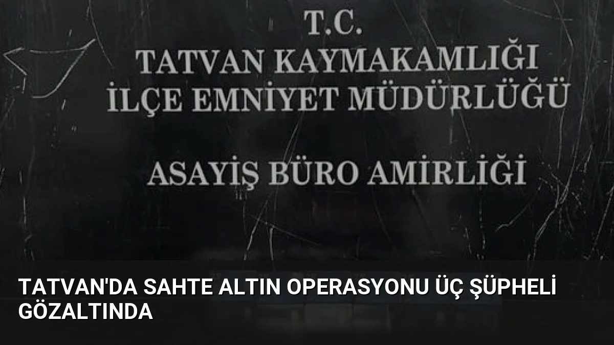 Tatvan’da Sahte Altın Operasyonu Üç Şüpheli Gözaltında