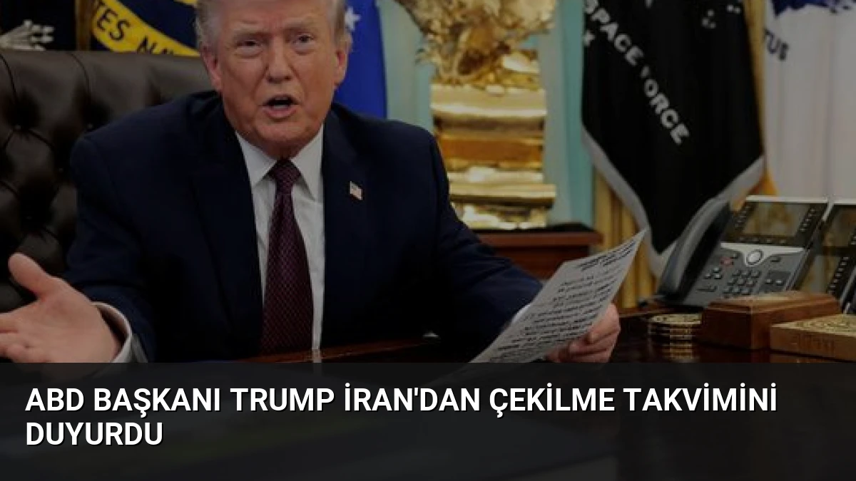 ABD Başkanı Trump İran’dan Çekilme Takvimini Duyurdu