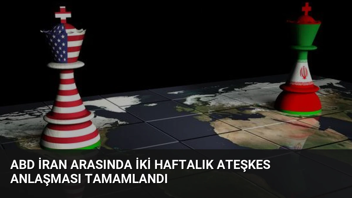 ABD İran Arasında İki Haftalık Ateşkes Anlaşması Tamamlandı