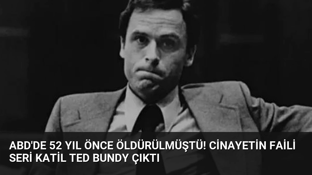 ABD’de 52 yıl önce öldürülmüştü! Cinayetin faili seri katil Ted Bundy çıktı