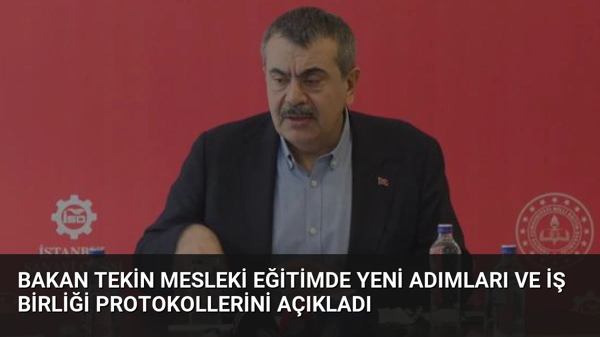 Bakan Tekin Mesleki Eğitimde Yeni Adımları ve İş Birliği Protokollerini Açıkladı