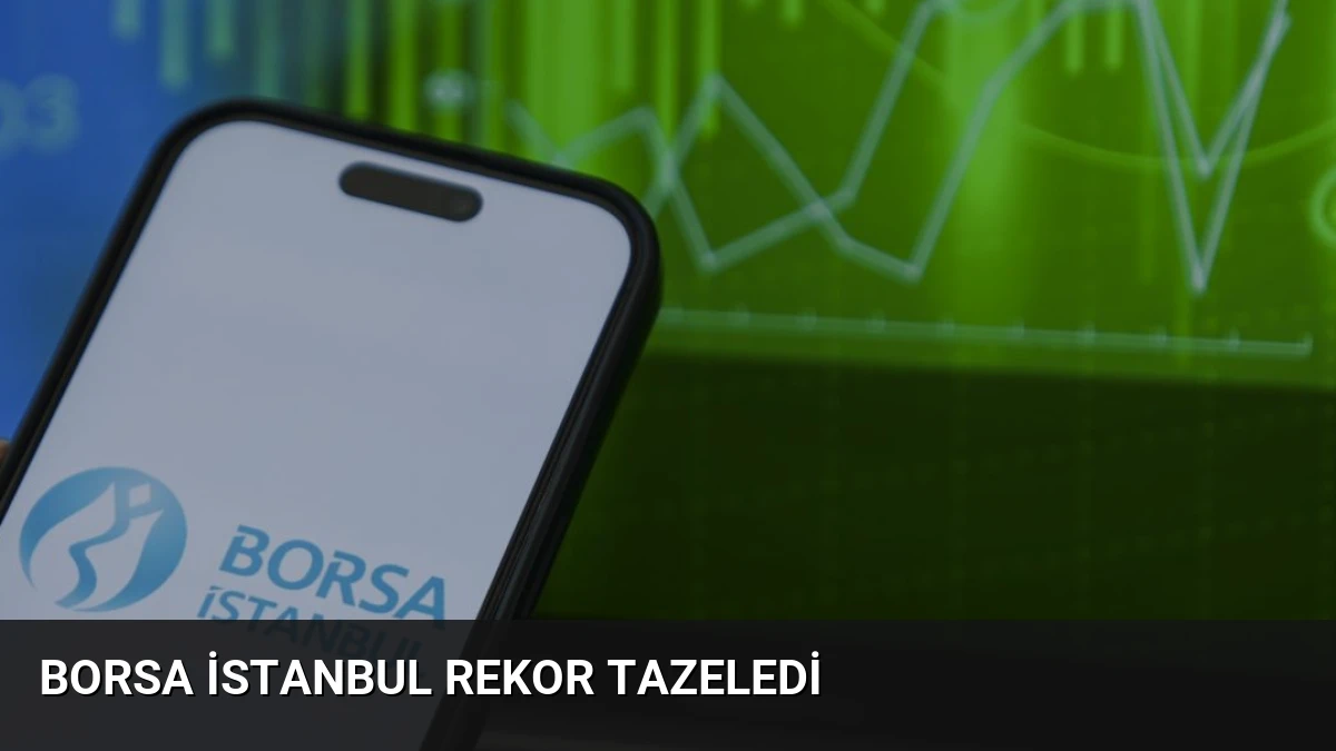 Borsa İstanbul Rekor Tazeledi