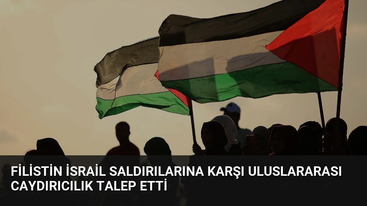 Filistin İsrail Saldırılarına Karşı Uluslararası Caydırıcılık Talep Etti