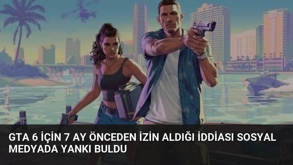 GTA 6 İçin 7 Ay Önceden İzin Aldığı İddiası Sosyal Medyada Yankı Buldu