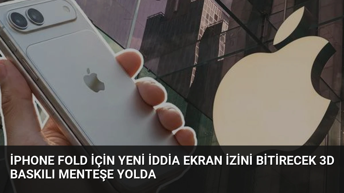 iPhone Fold İçin Yeni İddia Ekran İzini Bitirecek 3D Baskılı Menteşe Yolda