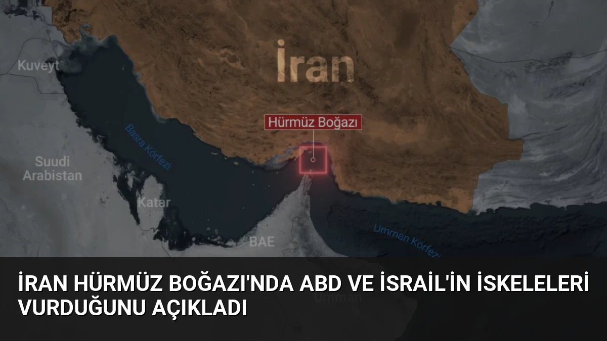 İran Hürmüz Boğazı’nda ABD ve İsrail’in İskeleleri Vurduğunu Açıkladı