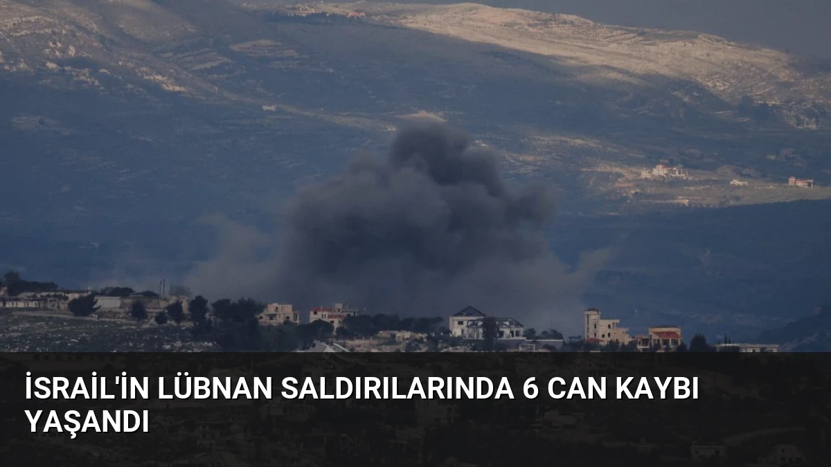 İsrail’in Lübnan Saldırılarında 6 Can Kaybı Yaşandı