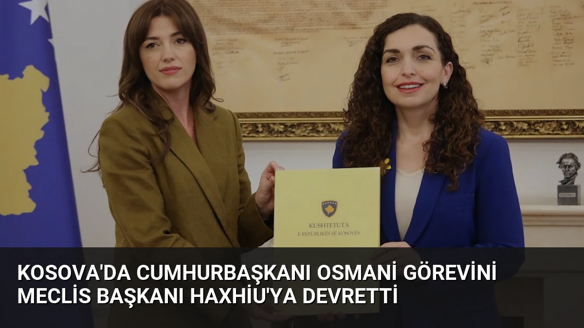 Kosova’da Cumhurbaşkanı Osmani Görevini Meclis Başkanı Haxhiu’ya Devretti