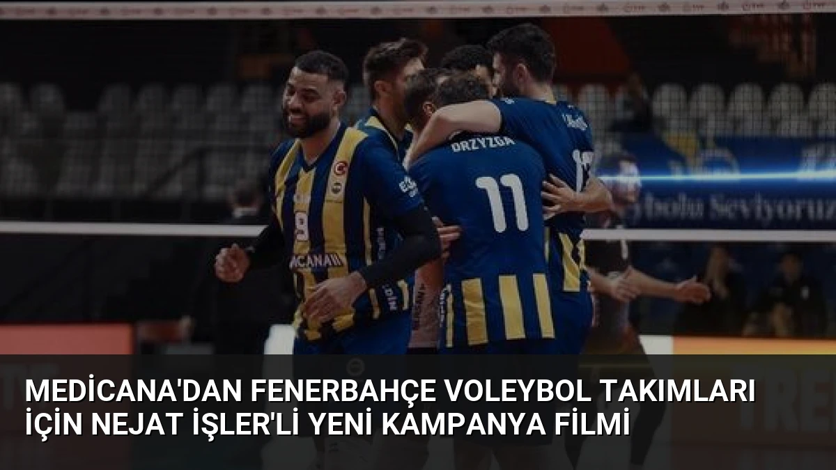 Medicana’dan Fenerbahçe Voleybol Takımları İçin Nejat İşler’li Yeni Kampanya Filmi