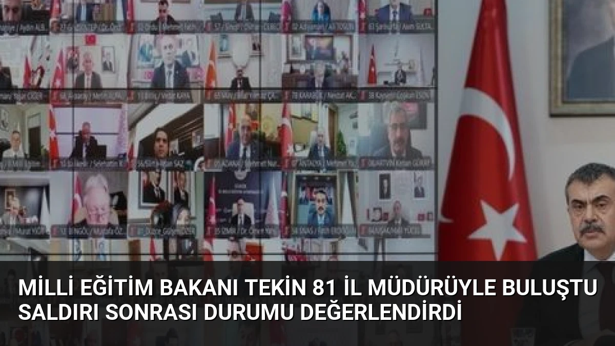 Milli Eğitim Bakanı Tekin 81 İl Müdürüyle Buluştu Saldırı Sonrası Durumu Değerlendirdi