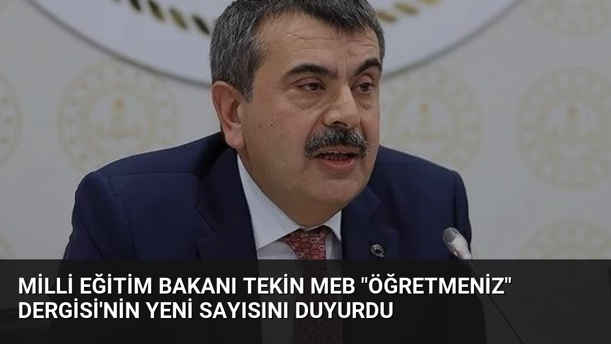 Milli Eğitim Bakanı Tekin MEB “ÖğretmenİZ” Dergisi’nin Yeni Sayısını Duyurdu