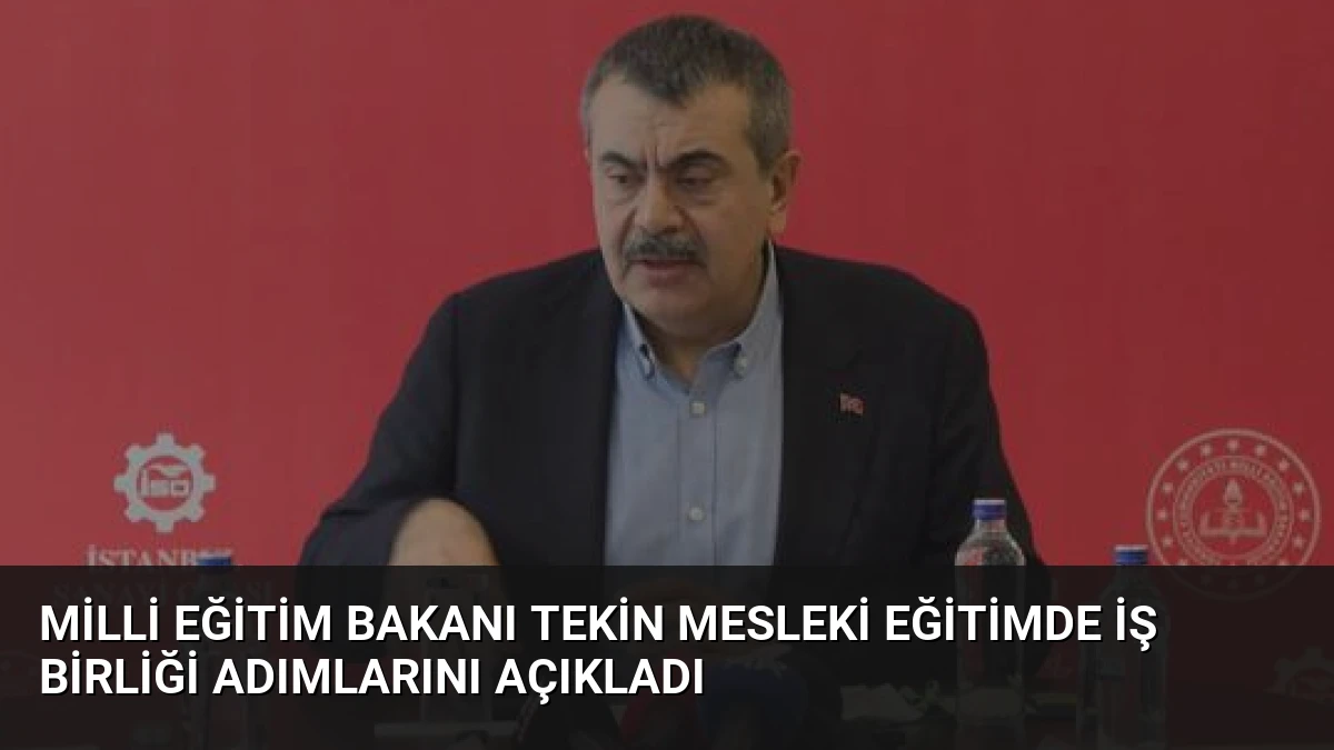 Milli Eğitim Bakanı Tekin Mesleki Eğitimde İş Birliği Adımlarını Açıkladı