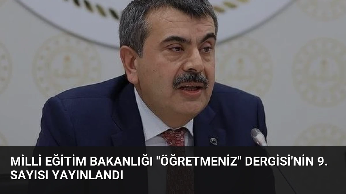 Milli Eğitim Bakanlığı “ÖğretmenİZ” Dergisi’nin 9. Sayısı Yayınlandı