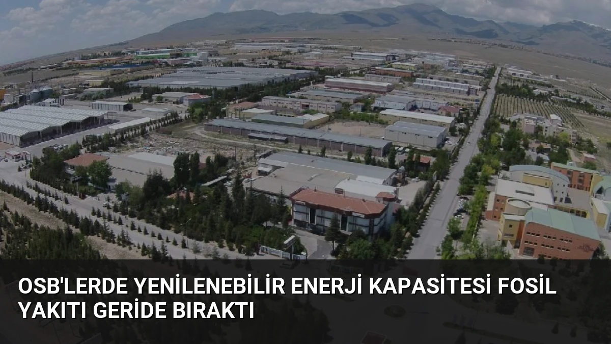 OSB’lerde yenilenebilir enerji kapasitesi fosil yakıtı geride bıraktı