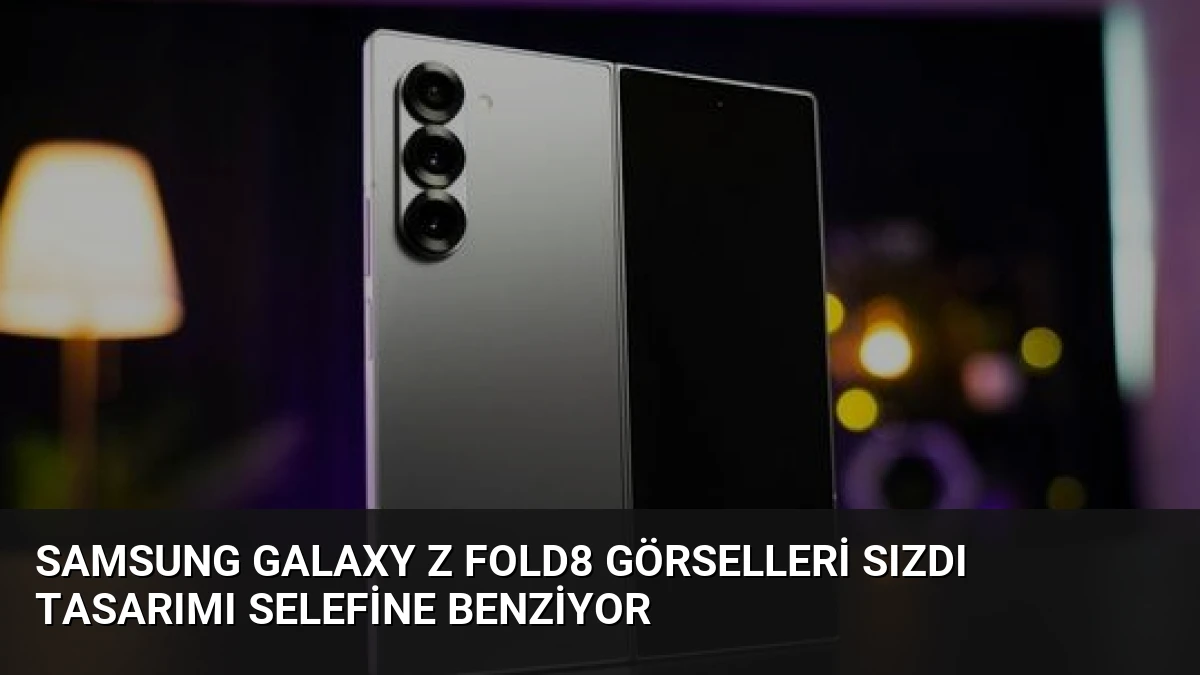 Samsung Galaxy Z Fold8 Görselleri Sızdı Tasarımı Selefine Benziyor