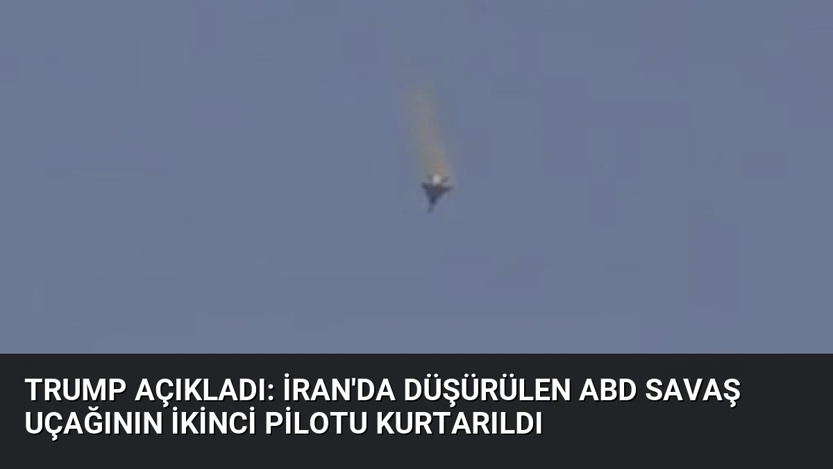 Trump Açıkladı: İran’da Düşürülen ABD Savaş Uçağının İkinci Pilotu Kurtarıldı