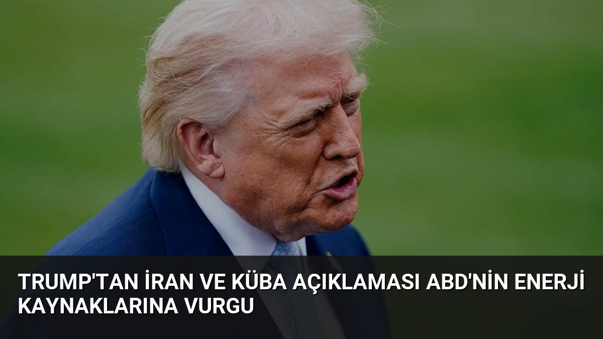 Trump’tan İran ve Küba Açıklaması ABD’nin Enerji Kaynaklarına Vurgu