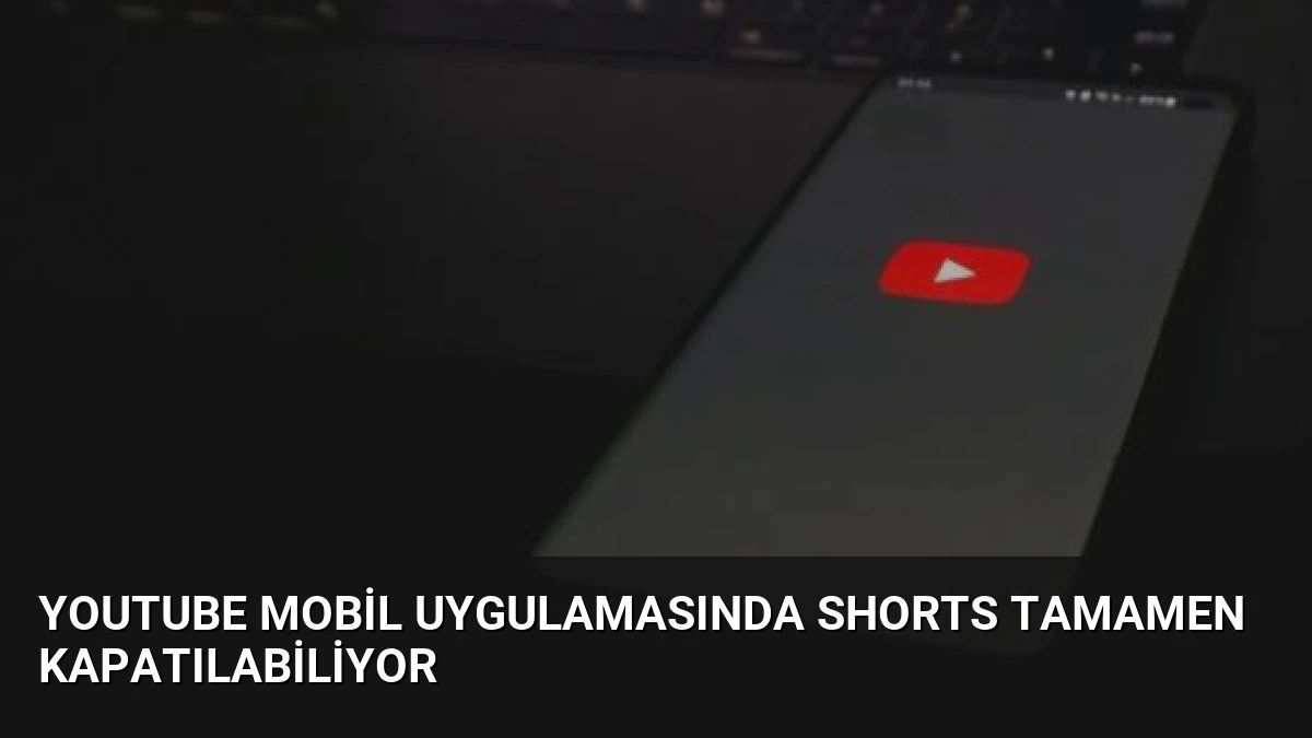 YouTube Mobil Uygulamasında Shorts Tamamen Kapatılabiliyor