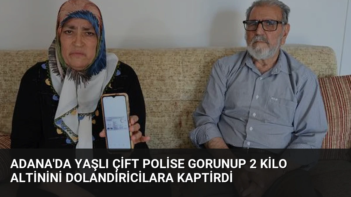 Adana’da yaşlı çift polise gorunup 2 kilo altinini dolandiricilara kaptirdi