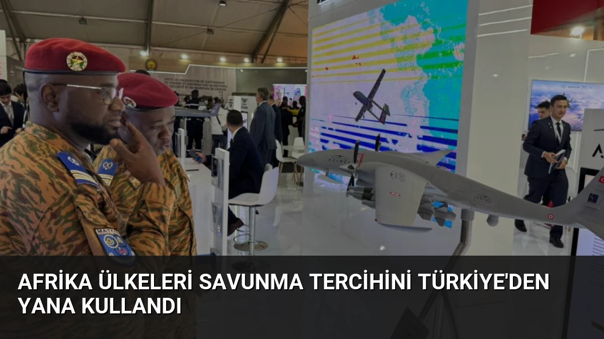 Afrika Ülkeleri Savunma Tercihini Türkiye’den Yana Kullandı