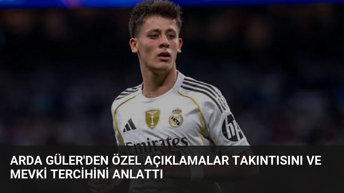 Arda Güler’den Özel Açıklamalar Takıntısını ve Mevki Tercihini Anlattı