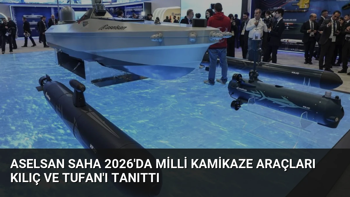 ASELSAN SAHA 2026’da Milli Kamikaze Araçları KILIÇ ve TUFAN’ı Tanıttı