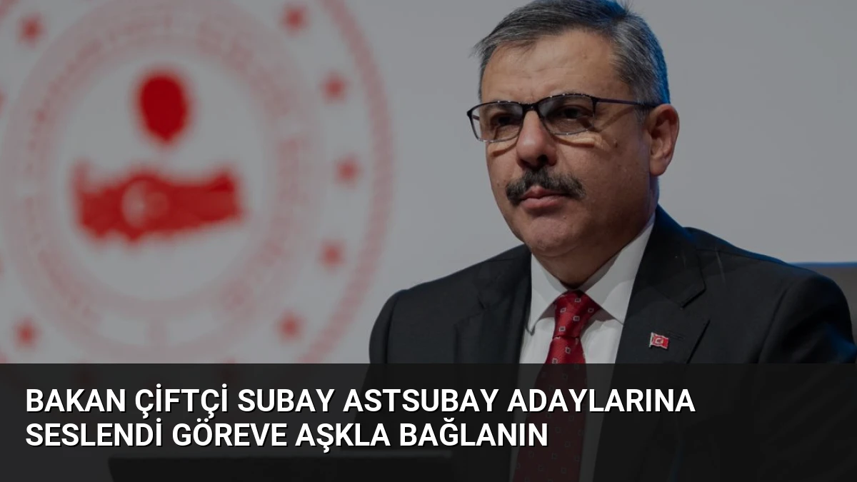 Bakan Çiftçi Subay Astsubay Adaylarına Seslendi Göreve Aşkla Bağlanın