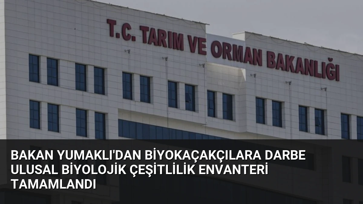 Bakan Yumaklı’dan Biyokaçakçılara Darbe Ulusal Biyolojik Çeşitlilik Envanteri Tamamlandı