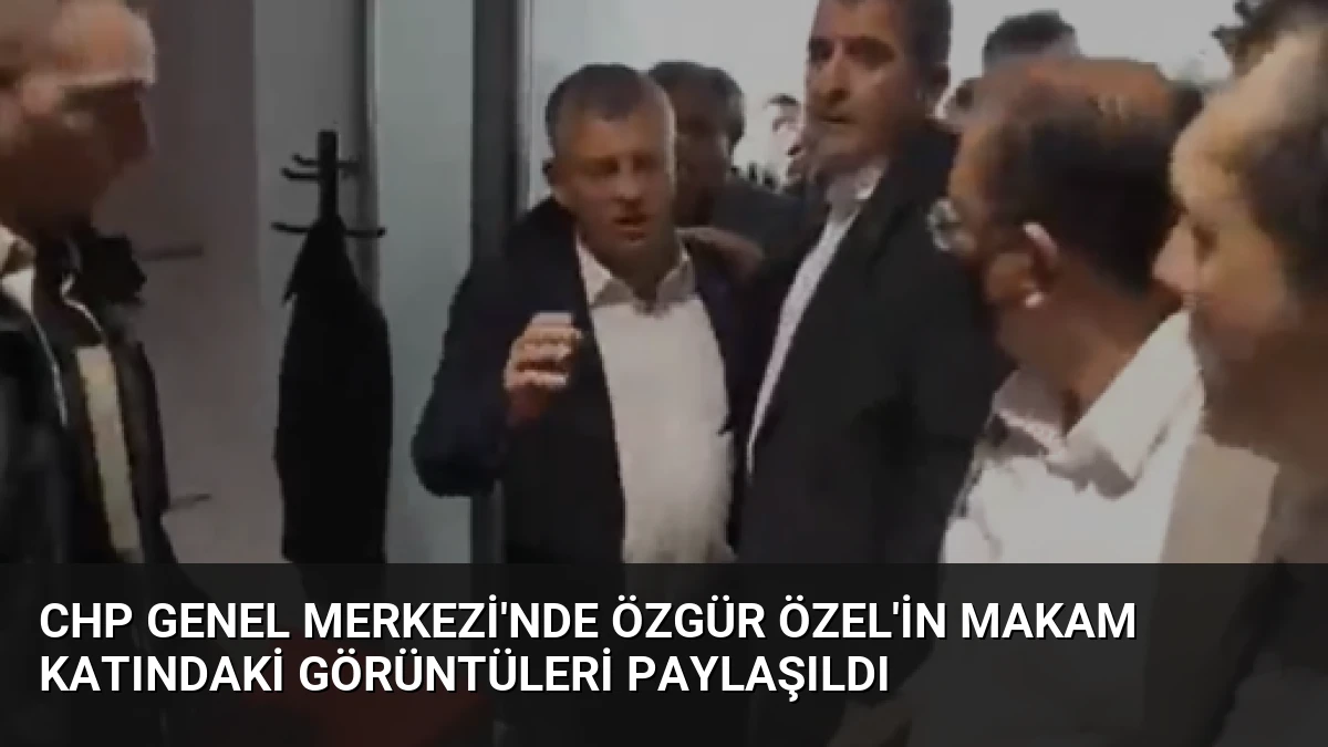 CHP Genel Merkezi’nde Özgür Özel’in Makam Katındaki Görüntüleri Paylaşıldı