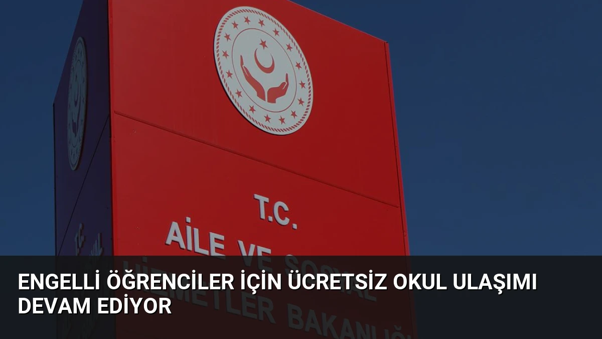 Engelli Öğrenciler İçin Ücretsiz Okul Ulaşımı Devam Ediyor