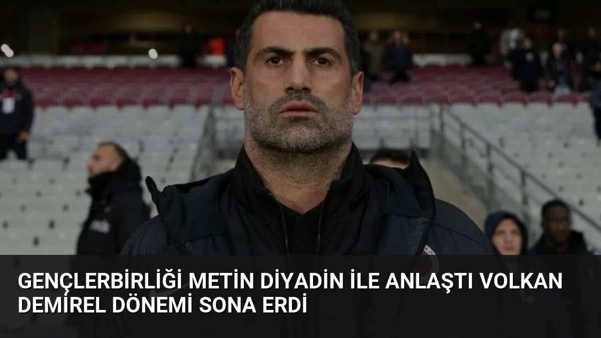 Gençlerbirliği Metin Diyadin ile Anlaştı Volkan Demirel Dönemi Sona Erdi