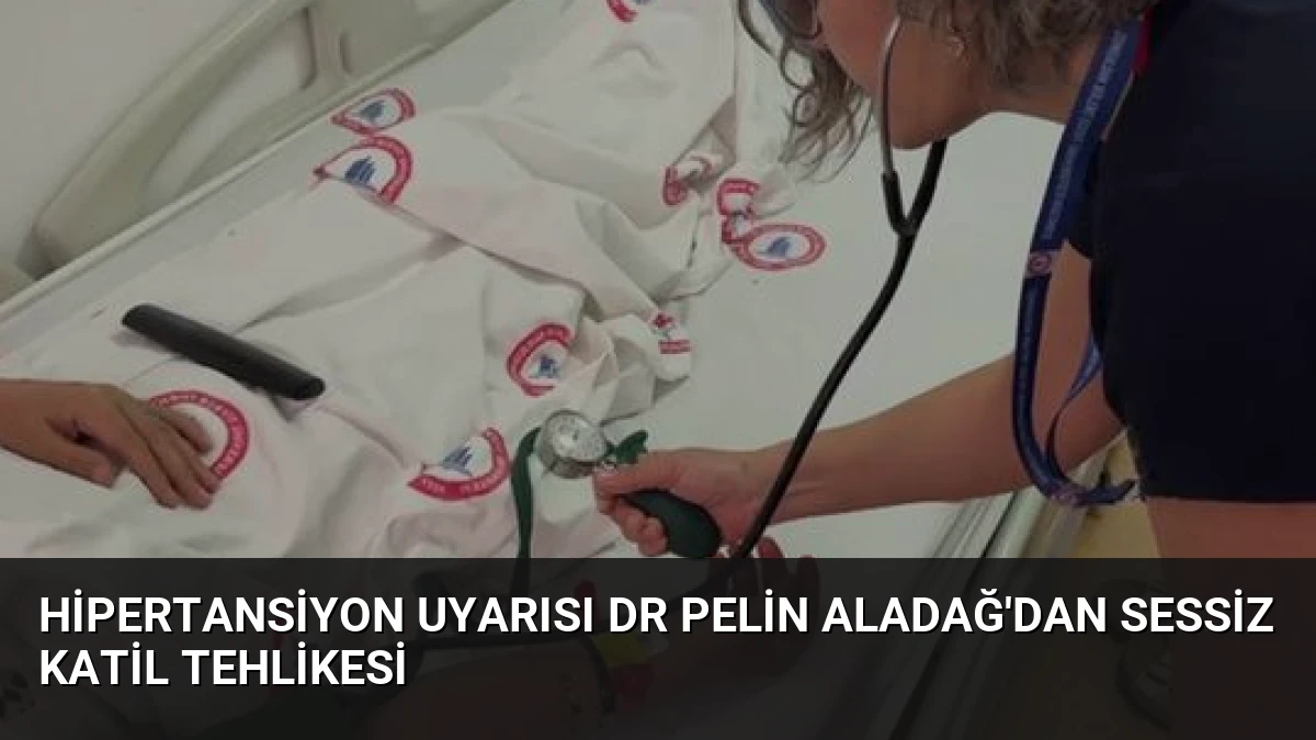 Hipertansiyon Uyarısı Dr Pelin Aladağ’dan Sessiz Katil Tehlikesi
