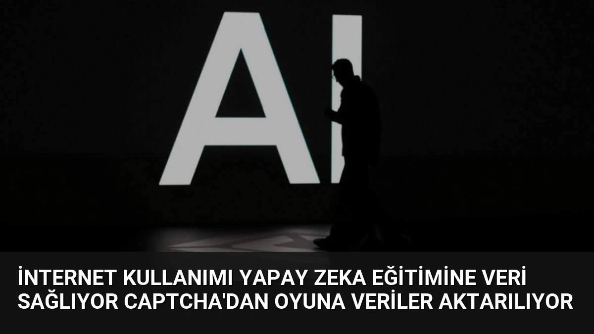 İnternet Kullanımı Yapay Zeka Eğitimine Veri Sağlıyor CAPTCHA’dan Oyuna Veriler Aktarılıyor