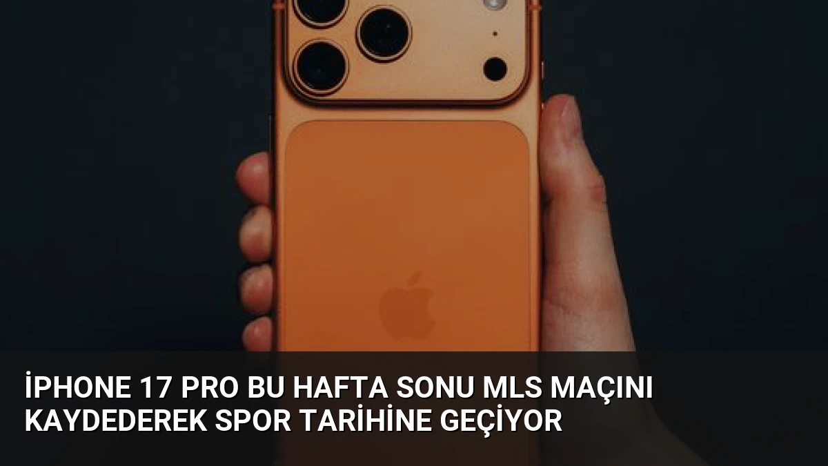 iPhone 17 Pro Bu Hafta Sonu MLS Maçını Kaydederek Spor Tarihine Geçiyor
