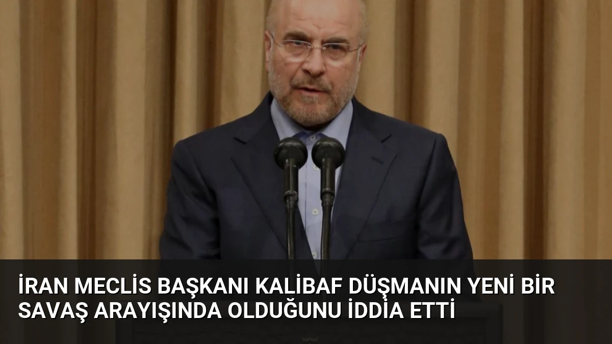 İran Meclis Başkanı Kalibaf Düşmanın Yeni Bir Savaş Arayışında Olduğunu İddia Etti