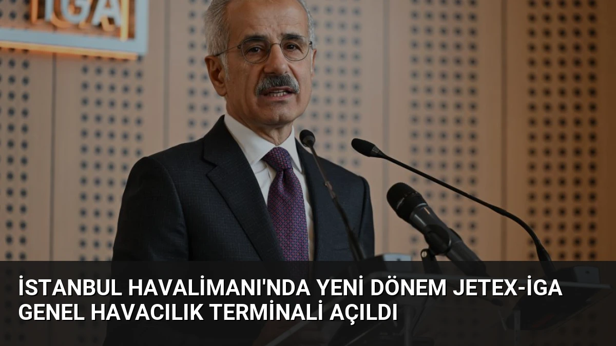 İstanbul Havalimanı’nda Yeni Dönem JETEX-İGA Genel Havacılık Terminali Açıldı