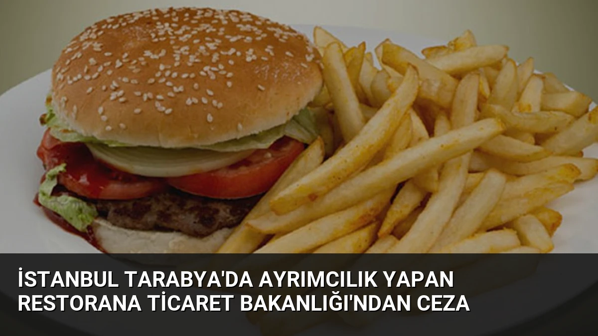 İstanbul Tarabya’da Ayrımcılık Yapan Restorana Ticaret Bakanlığı’ndan Ceza