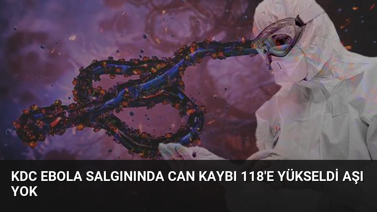 KDC Ebola Salgınında Can Kaybı 118’e Yükseldi Aşı Yok