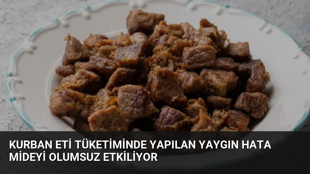 Kurban Eti Tüketiminde Yapılan Yaygın Hata Mideyi Olumsuz Etkiliyor