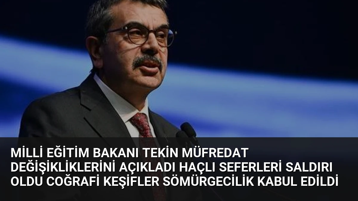 Milli Eğitim Bakanı Tekin Müfredat Değişikliklerini Açıkladı Haçlı Seferleri Saldırı Oldu Coğrafi Keşifler Sömürgecilik Kabul Edildi