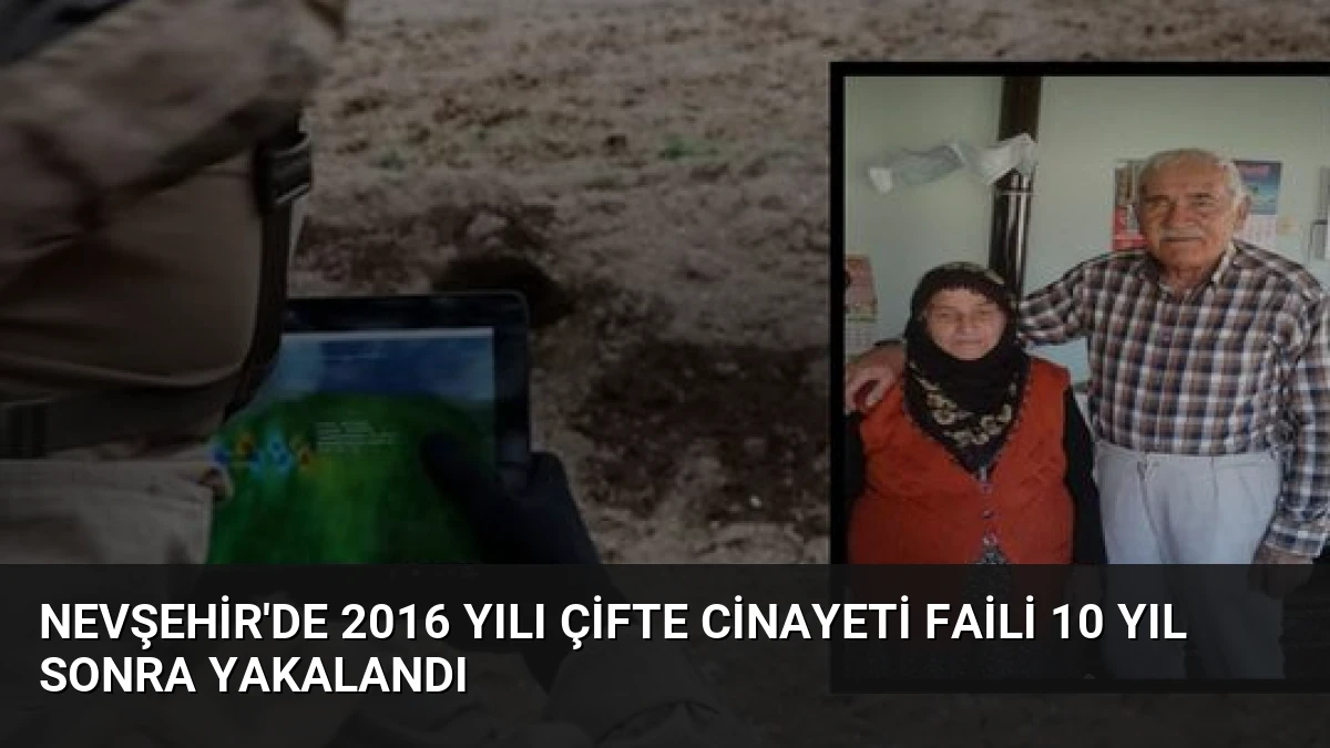 Nevşehir’de 2016 Yılı Çifte Cinayeti Faili 10 Yıl Sonra Yakalandı