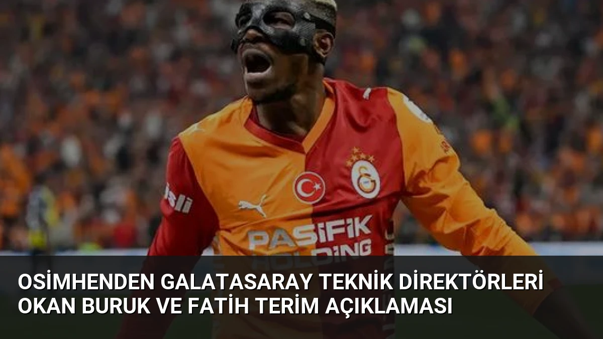 Osimhenden Galatasaray Teknik Direktörleri Okan Buruk ve Fatih Terim Açıklaması