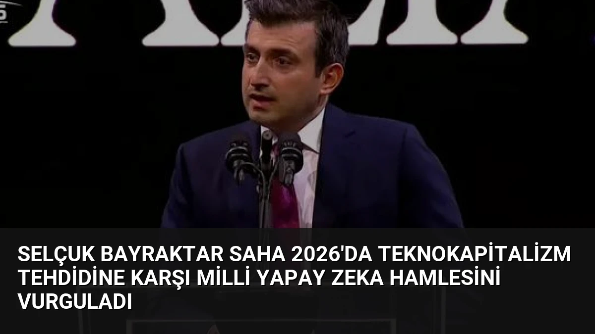 Selçuk Bayraktar SAHA 2026’da Teknokapitalizm Tehdidine Karşı Milli Yapay Zeka Hamlesini Vurguladı