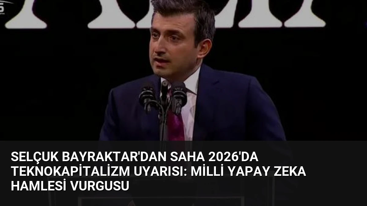 Selçuk Bayraktar’dan SAHA 2026’da Teknokapitalizm Uyarısı: Milli Yapay Zeka Hamlesi Vurgusu