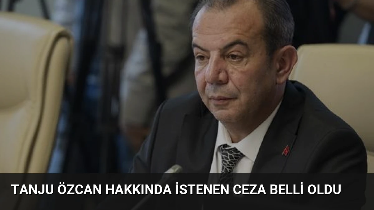 Tanju Özcan Hakkında İstenen Ceza Belli Oldu