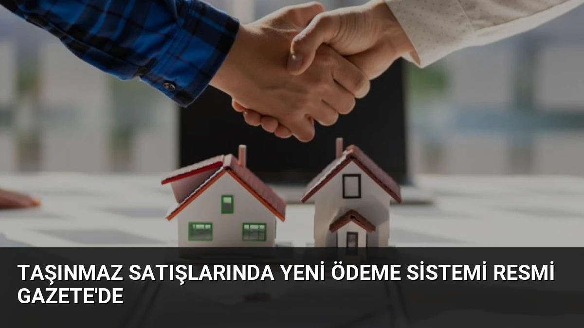 Taşınmaz Satışlarında Yeni Ödeme Sistemi Resmi Gazete’de