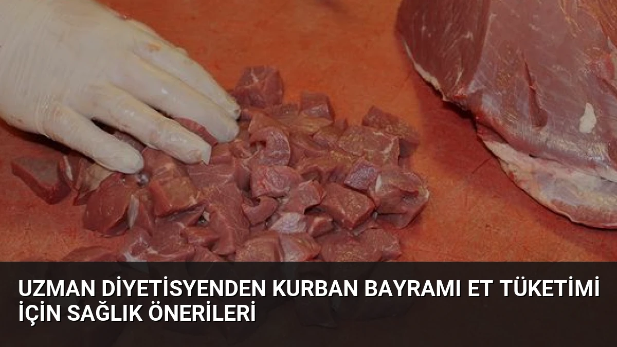 Uzman Diyetisyenden Kurban Bayramı Et Tüketimi İçin Sağlık Önerileri